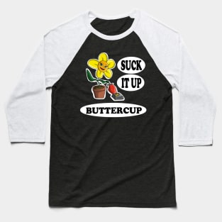 Suck it up Buttercup Baseball T-Shirt